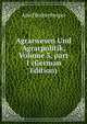 Agrarwesen Und Agrarpolitik, Volume 3, part 1 (German Edition), Adolf Buchenberger 