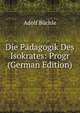 Die Padagogik Des Isokrates: Progr (German Edition), Adolf Buchle 