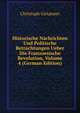 Historische Nachrichten Und Politische Betrachtungen Ueber Die Franzoesische Revolution, Volume 4 (German Edition), Christoph Girtanner 