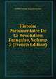 Histoire Parlementaire De La Revolution Francaise, Volume 3 (French Edition), Philippe-Joseph-Benjamin Buchez 