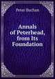 Annals of Peterhead, from Its Foundation, Peter Buchan 