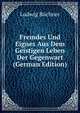 Fremdes Und Eignes Aus Dem Geistigen Leben Der Gegenwart (German Edition), Ludwig Buchner 