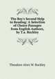 The Boy's Second Help to Reading: A Selection of Choice Passages from English Authors, by T.a. Buckley, Theodore Alors W. Buckley 