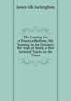 The Coming Era of Practical Reform, Not 'looming in the Distance', But 'nigh at Hand', a New Series of Tracts for the Times, Buckingham James Silk 