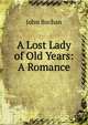 A Lost Lady of Old Years: A Romance, Buchan John 