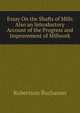 Essay On the Shafts of Mills Also an Introductory Account of the Progress and Improvement of Millwork, Robertson Buchanan 