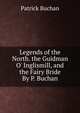Legends of the North. the Guidman O' Inglismill, and the Fairy Bride By P. Buchan., Patrick Buchan 
