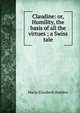 Claudine: or, Humility, the basis of all the virtues ; a Swiss tale, Maria Elizabeth Budden 