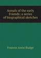 Annals of the early Friends: a series of biographical sketches, Frances Anne Budge 