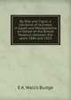By Nile and Tigris: a narrative of Journeys in Egypt and Mesopotamia on behalf of the British Museum between the years 1886 and 1913, E. A. Wallis Budge 