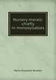 Nursery morals: chiefly in monosyllables, Maria Elizabeth Budden 