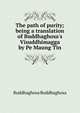 The path of purity; being a translation of Buddhaghosa's Visuddhimagga by Pe Maung Tin, Buddhaghosa Buddhaghosa 