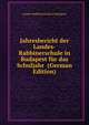 Jahresbericht der Landes-Rabbinerschule in Budapest fur das Schuljahr (German Edition), Landes-Rabbinerschule in Budapest 