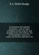 An Egyptian hieroglyphic dictionary: with an index of English words, king list and geological list with indexes, list of hieroglyphic characters, coptic and semitic alphabets, etc., E. A. Wallis Budge 