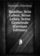 Buddha: Sein Leben, Seine Lehre, Seine Gemeinde (German Edition), Hermann Oldenberg 