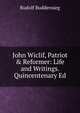 John Wiclif, Patriot & Reformer: Life and Writings. Quincentenary Ed, Rudolf Buddensieg 