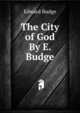 The City of God By E. Budge., Edward Budge 