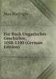Ein Buch Ungarischer Geschichte, 1058-1100 (German Edition), Max Budinger 