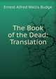 The Book of the Dead: Translation, Ernest Alfred Wallis Budge 