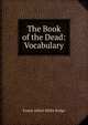 The Book of the Dead: Vocabulary, Ernest Alfred Wallis Budge 