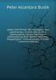 Leben Und Wirken Der Vorzuglichsten Lateinischen Dichter Des Xv-Xviii Jahrhunderts, Sammt Metrischer Uebersetzung Ihrer Besten Gedichte, Beigefugtem . Erlauterungen, Volume 3 (German Edition), Peter Alcantara Budik 