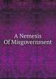 A Nemesis Of Misgovernment, 