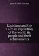 Louisiana and the Fair: an exposition of the world, its people and their achievements, James W. 1849-1920 Buel 