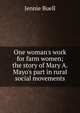 One woman's work for farm women; the story of Mary A. Mayo's part in rural social movements, Jennie Buell 