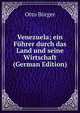 Venezuela; ein Fuhrer durch das Land und seine Wirtschaft (German Edition), Otto Burger 