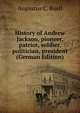 History of Andrew Jackson, pioneer, patriot, soldier, politician, president (German Edition), Augustus C. Buell 