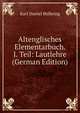 Altenglisches Elementarbuch. I. Teil: Lautlehre (German Edition), Karl Daniel Bulbring 