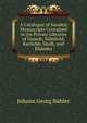 A Catalogue of Sanskrit Manuscripts Contained in the Private Libraries of Gujarat, Kahiavad, Kachchh, Sindh, and Khandes, Johann Georg Buhler 