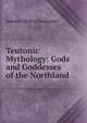 Teutonic Mythology: Gods and Goddesses of the Northland ., Rasmus Bj?rn Anderson 