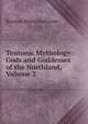 Teutonic Mythology: Gods and Goddesses of the Northland, Volume 2, Rasmus Bj?rn Anderson 