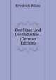 Der Staat Und Die Industrie . (German Edition), Friedrich Bulau 
