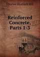 Reinforced Concrete, Parts 1-3, Charles Shattuck Hill 
