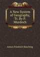 A New System of Geography, Tr. By P. Murdoch., Anton Friedrich Busching 