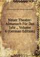 Neuer Theater-Almanach Fur Das Jahr ., Volume 6 (German Edition), Genossenschaft Deu B?hnen-Angeh?riger 
