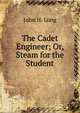 The Cadet Engineer; Or, Steam for the Student, John H. Long 