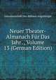 Neuer Theater-Almanach F?r Das Jahr ., Volume 13 (German Edition), Genossenschaft Deu B?hnen-Angeh?riger 