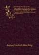 Zuverlassige Beytrage Zu Der Regierungsgeschichte Konigs Friedrich II Von Preussen, Vornehmlich in Ansehung Der Volksmenge, Des Handels, Der Finanzen . Einem Historischen Anhange (German Edition), Anton Friedrich Busching 
