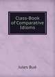 Class-Book of Comparative Idioms, Jules Bue 
