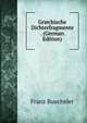 Griechische Dichterfragmente . (German Edition), Franz Buecheler 