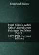 Furst Bulows Reden Nebst Urkundlichen Beitragen Zu Seiner Politik: 1897-1903 (German Edition), Bernhard Bulow 