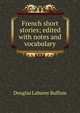 French short stories; edited with notes and vocabulary, Douglas Labaree Buffum 