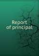 Report of principal, 
