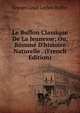 Le Buffon Classique De La Jeunesse; Ou, R?sum? D'histoire Naturelle . (French Edition), Georges Louis Leclerc Buffon 