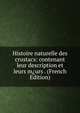 Histoire naturelle des crustacs: contenant leur description et leurs m?urs . (French Edition), 