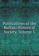 Publications of the Buffalo Historical Society, Volume 5, 