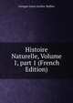 Histoire Naturelle, Volume 1, part 1 (French Edition), Georges Louis Leclerc Buffon 